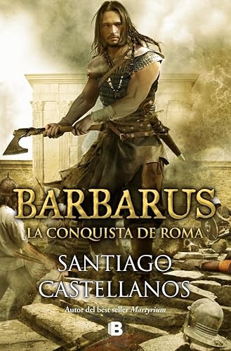 Barbarus. La conquista de Roma (Histórica) von B