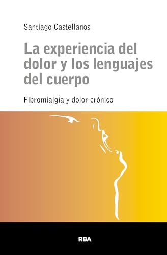 La experiencia del dolor y los lenguajes del cuerpo von RBA Libros