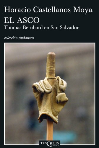 El asco : Thomas Bernhard en San Salvador (Andanzas, Band 644)
