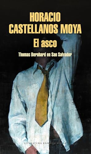 El asco: Thomas Bernhard en San Salvador / Revulsion: Thomas Bernhard in San Salvador (Random House) von LITERATURA RANDOM HOUSE