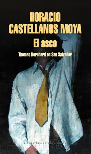 El asco: Thomas Bernhard en San Salvador / Revulsion: Thomas Bernhard in San Salvador (Random House) von Literatura Random House