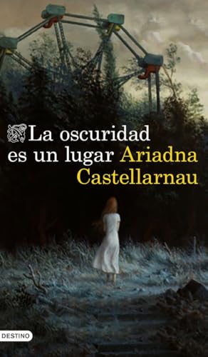 La oscuridad es un lugar: La oscuridad es un lugar (Áncora & Delfín) von Ediciones Destino