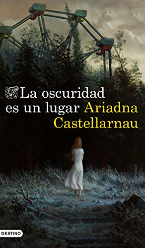 La oscuridad es un lugar: La oscuridad es un lugar (Áncora & Delfín) von Ediciones Destino