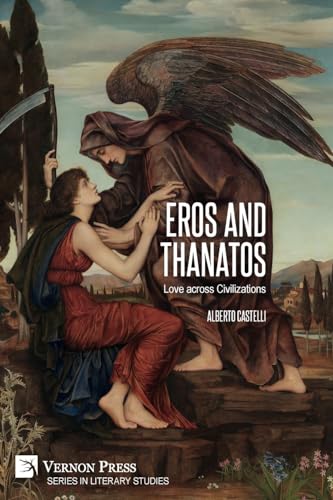 Eros and Thanatos. Love across Civilizations (Literary Studies) von Vernon Press