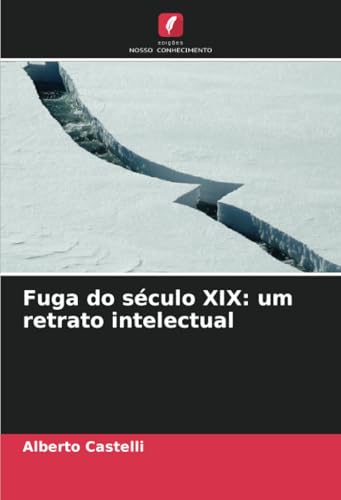 Fuga do século XIX: um retrato intelectual Fuga do século XIX: um retrato intelectual von Edições Nosso Conhecimento