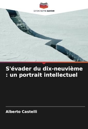 S'évader du dix-neuvième : un portrait intellectuel von Editions Notre Savoir
