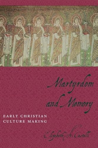 Martyrdom and Memory: Early Christian Culture Making (Gender, Theory, and Religion) von Columbia University Press