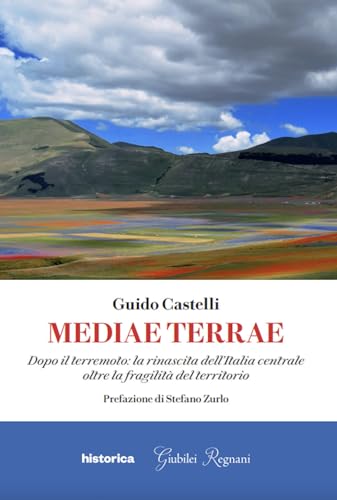 Mediae terrae. Dopo il terremoto: la rinascita dell'Italia centrale oltre la fragilità del territorio von Historica Edizioni