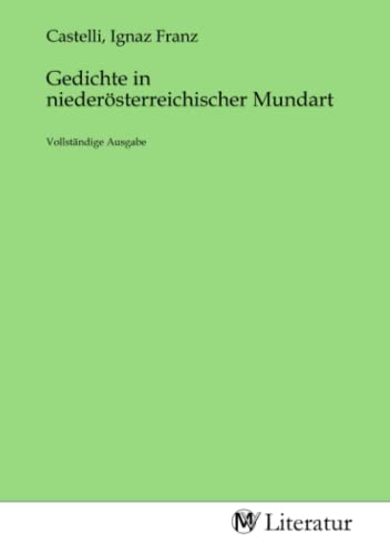 Gedichte in niederösterreichischer Mundart: Vollständige Ausgabe von MV-Literatur