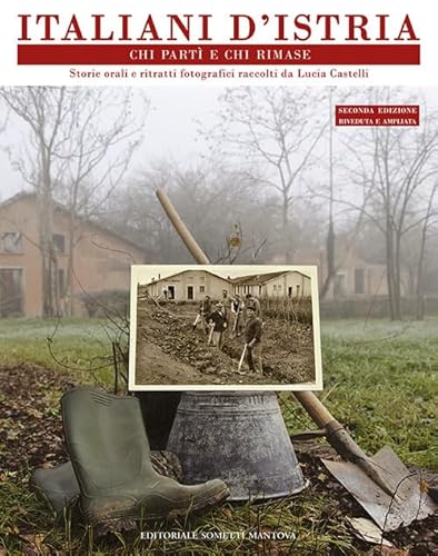 Italiani d'Istria. Chi partì e chi rimase. Storie orali e ritratti fotografici (Storie italiane) von Sometti