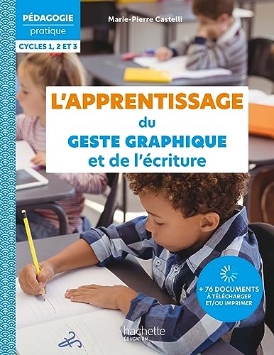 Pédagogie Pratique - L'apprentissage du geste graphique et de l'écriture - Ed. 2023: Cycles 1,2 et 3