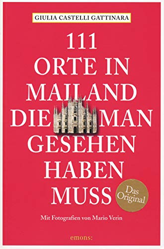 111 Orte in Mailand, die man gesehen haben muss: Reiseführer von Emons Verlag