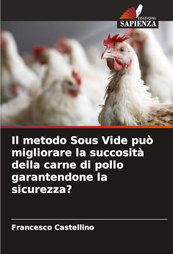 Il metodo Sous Vide può migliorare la succosità della carne di pollo garantendone la sicurezza? von Edizioni Sapienza