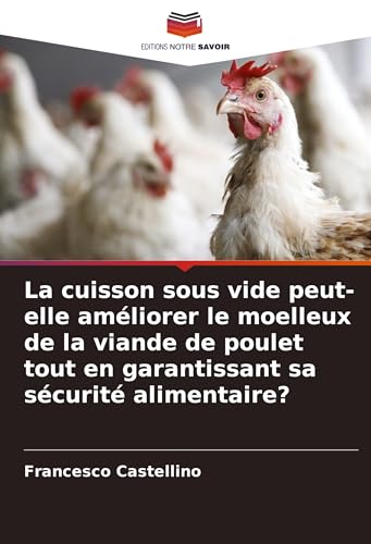 La cuisson sous vide peut-elle améliorer le moelleux de la viande de poulet tout en garantissant sa sécurité alimentaire? von Editions Notre Savoir