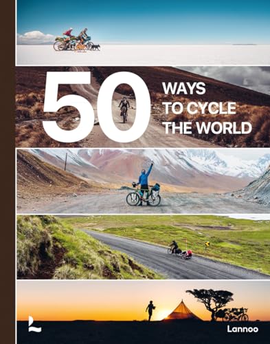 50 Ways to Cycle the World: 50 Unique Cycling Projects von Lannoo Publishers