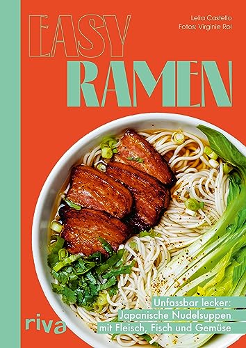 Easy Ramen: Unfassbar lecker: Japanische Nudelsuppen mit Fleisch, Fisch und Gemüse. Authentische Rezepte mit Gemüsebrühe, Knochenbrühe, Soba, Udon, Lachs, Schweinebauch, Tofu, Ei, Algen und mehr von RIVA