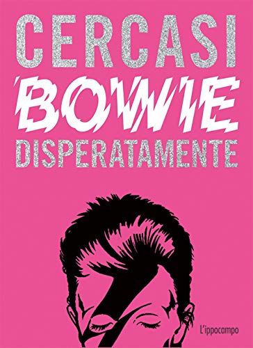 Ian Castello-Cortes - Cercasi Bowie Disperatamente. Ediz. Illustrata
