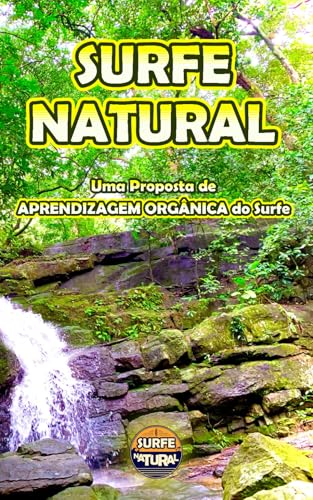 SURFE NATURAL: Uma Proposta de Aprendizagem Orgânica do Surfe von Independently published