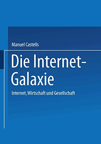 Die Internet-Galaxie: Internet, Wirtschaft und Gesellschaft (German Edition) von VS Verlag für Sozialwissenschaften