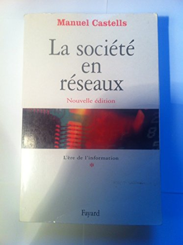 La société en réseaux - Tome 1 : L'Ere de l'information
