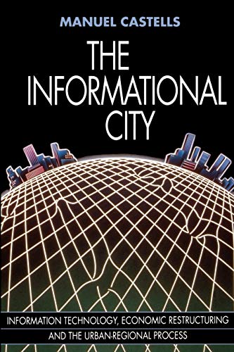 THE INFORMATIONAL CITY: Information Technology, Economic Restructuring, and the Urban-Regional Process von Wiley-Blackwell