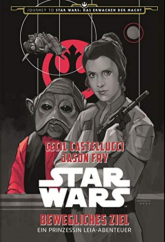 Star Wars: Bewegliches Ziel - Ein Prinzessin Leia-Abenteuer (Journey to Star Wars: Das Erwachen der Macht)