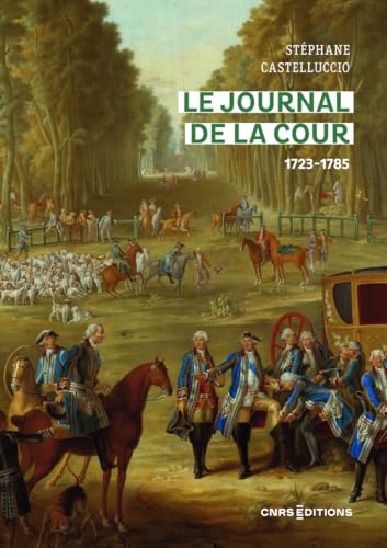 Le Journal de la Cour 1723-1785 von CNRS EDITIONS