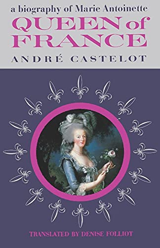 Queen of France A Biography of Marie Antoinette