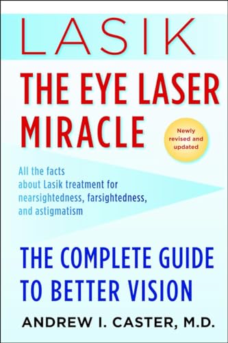 Lasik: The Eye Laser Miracle: The Complete Guide to Better Vision
