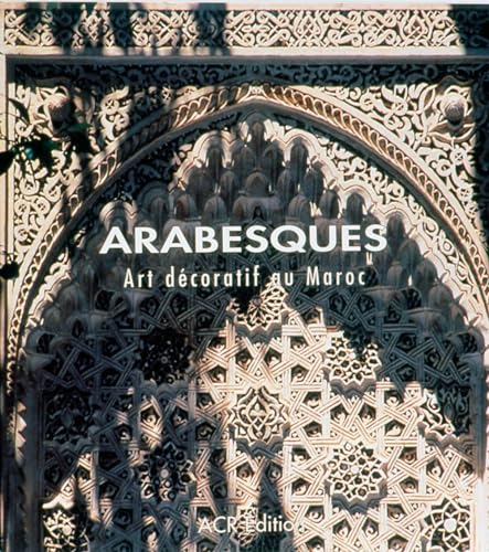 Arabesques: Art Décoratif Au Maroc von ACR