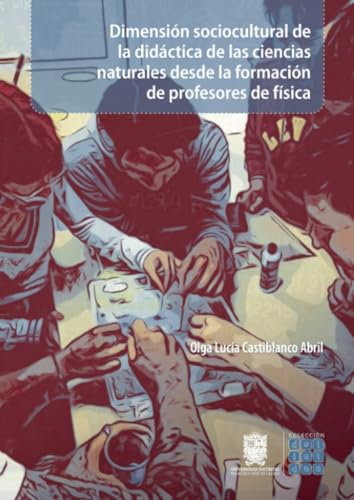 Dimensión sociocultural de la didáctica de las ciencias naturales desde la formación de profesores de física Dimensión sociocultural de la didáctica de las ciencias naturales desde la formación de profesores de física von Universidad Distrital Francisco José de Caldas