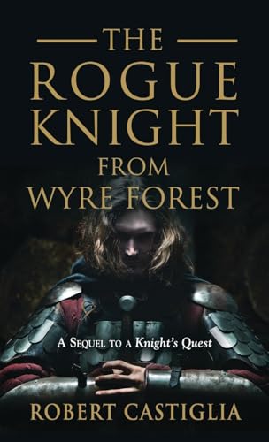 The Rogue Knight From Wyre Forest: A Sequel to A Knight's Quest von Booklocker.com, Inc.