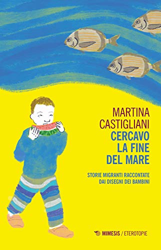 Cercavo la fine del mare. Storie migranti raccontate dai disegni dei bambini (Eterotopie) von ETEROTOPIE