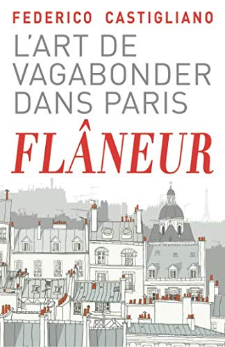 Flâneur: L'art de vagabonder dans Paris
