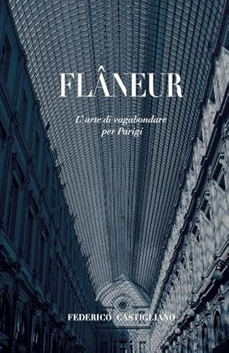 Flâneur: L'arte di vagabondare per Parigi von CreateSpace Independent Publishing Platform