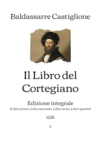 Il Libro del Cortegiano: Edizione integrale (1528) von Independently published
