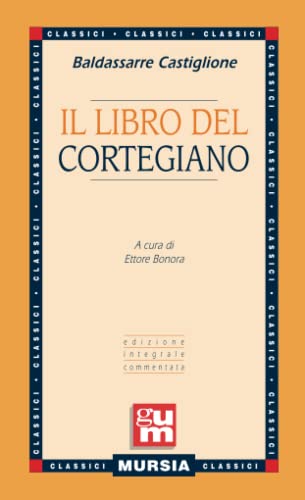 Il libro del Cortegiano: Edizione integrale commentata (GUM - Grande Universale Mursia) von Ugo Mursia Editore