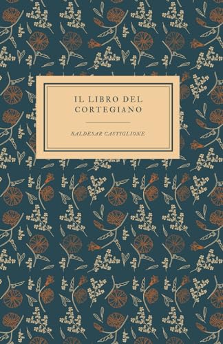 Il libro del cortegiano di Baldesar Castiglione: Letteratura, cultura, memoria del patrimonio Italiano. Per scuole, Licei e Ist. magistrali von Independently published