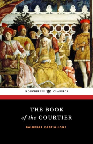 The Book of the Courtier: The Renaissance Philosophy Classic