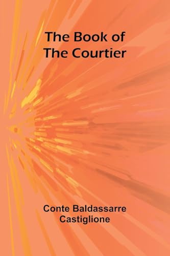 The Book Of The Courtier von Alpha Editions
