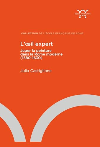 L’oeil expert: Juger la peinture dans la Rome moderne (1580-1630) von ECOLE ROME