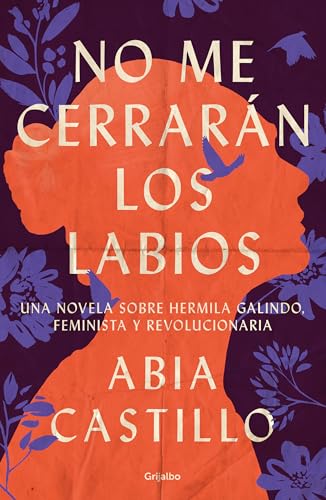 No me cerrarán los labios / My Lips Will Not Be Closed: Una Novela Sobre Hermila Galindo, Feminista Y Revolucionaria