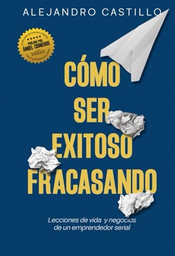 Cómo ser exitoso fracasando: Lecciones de vida y negocios de un emprendedor serial von Epicbook