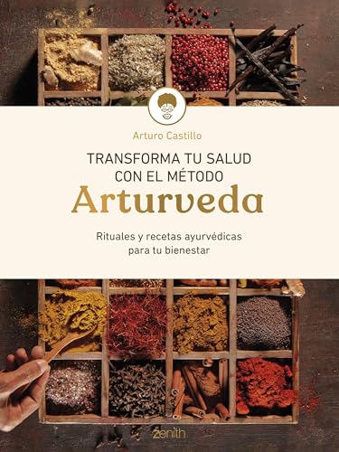 Transforma tu salud con el método Arturveda: Recetas y rituales ayurvédicos para tu bienestar (Salud y Bienestar) von Zenith