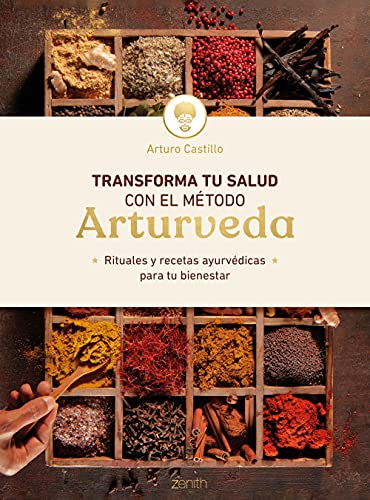 Transforma tu salud con el método Arturveda: Rituales y recetas ayurvédicas para tu bienestar (Salud y Bienestar)