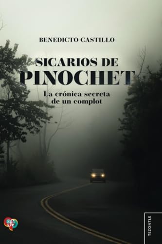 Sicarios de Pinochet. La crónica secreta de un complot von Fondo de Cultura Económica Chile