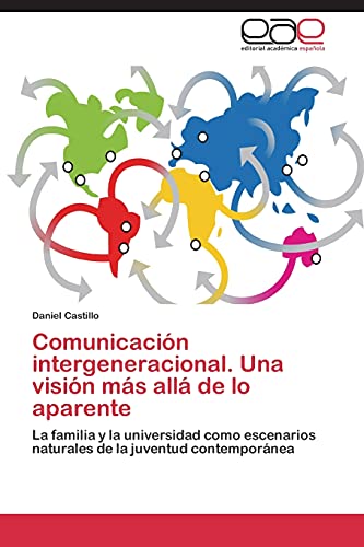 Comunicación intergeneracional. Una visión más allá de lo aparente: La familia y la universidad como escenarios naturales de la juventud contemporánea Comunicación intergeneracional. Una visión más allá de lo aparente: La familia y la universidad como escenarios naturales de la juventud contemporánea von Eae Editorial Academia Espanola