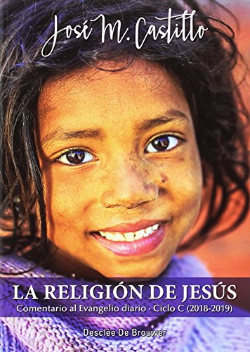 La religión de Jesús : comentario al evangelio diario : ciclo C, 2018-2019 von Desclée De Brouwer