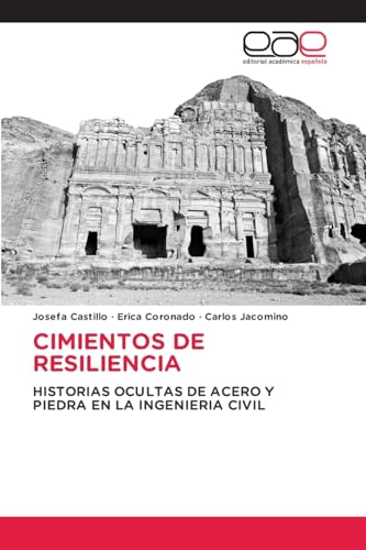 CIMIENTOS DE RESILIENCIA: HISTORIAS OCULTAS DE ACERO Y PIEDRA EN LA INGENIERIA CIVIL von Editorial Académica Española