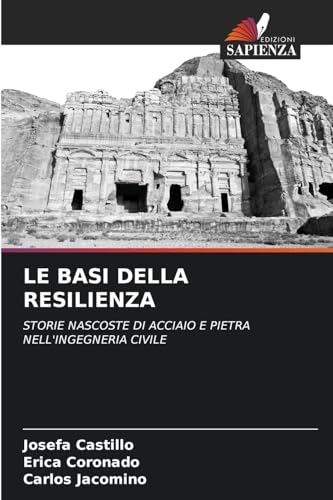 LE BASI DELLA RESILIENZA: STORIE NASCOSTE DI ACCIAIO E PIETRA NELL'INGEGNERIA CIVILE von Edizioni Sapienza